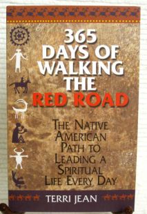 365 Days of Walking the Red Road: The Native American Path to Leading a Spiritual Life Every Day by Terri Jean